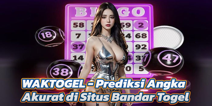 WAKTOGEL - Prediksi Angka Akurat di Situs Bandar Togel