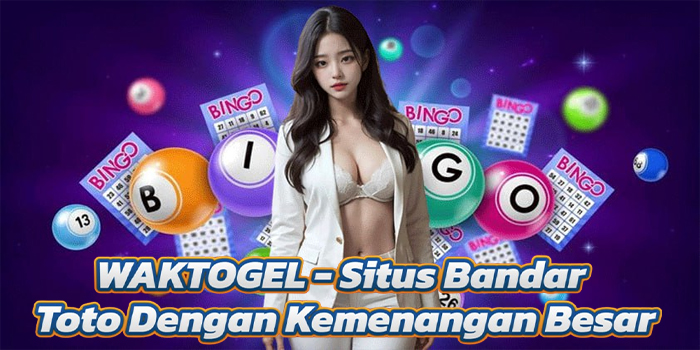 WAKTOGEL - Situs Bandar Toto Dengan Kemenangan Besar