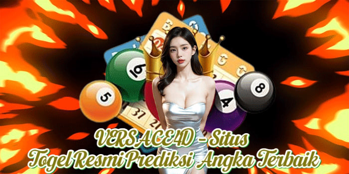VERSACE4D – Situs Togel Resmi Prediksi Angka Terbaik