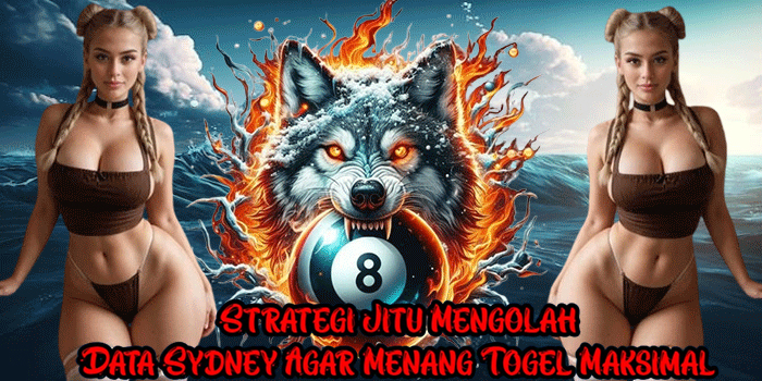 Strategi Jitu Mengolah Data Sydney Agar Menang Togel Maksimal