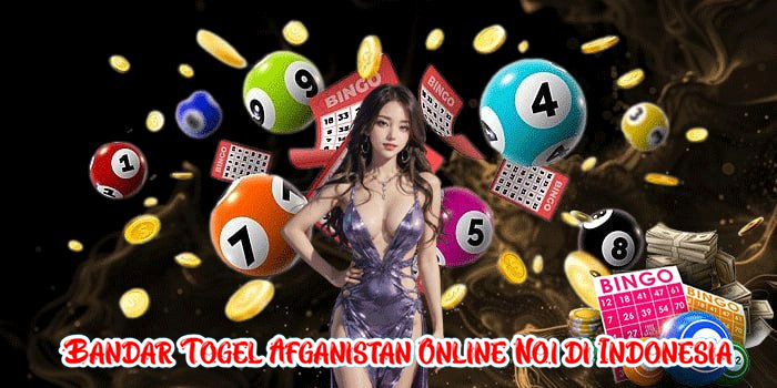 Bandar Togel Afganistan Online No.1 di Indonesia