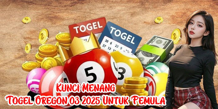 Kunci Menang Togel Oregon 03 2025 Untuk Pemula