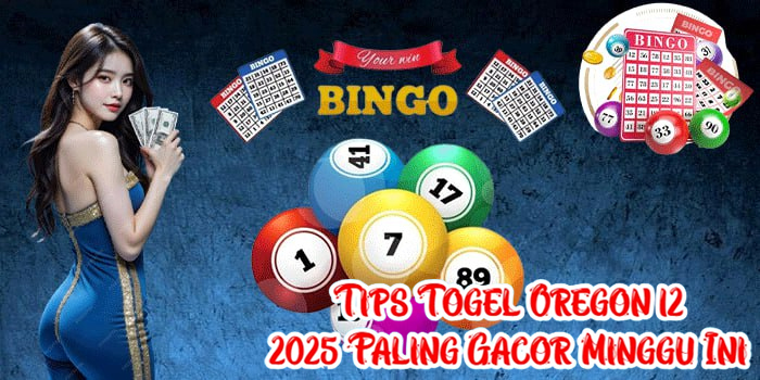 Tips Togel Oregon 12 2025 Paling Gacor Minggu Ini