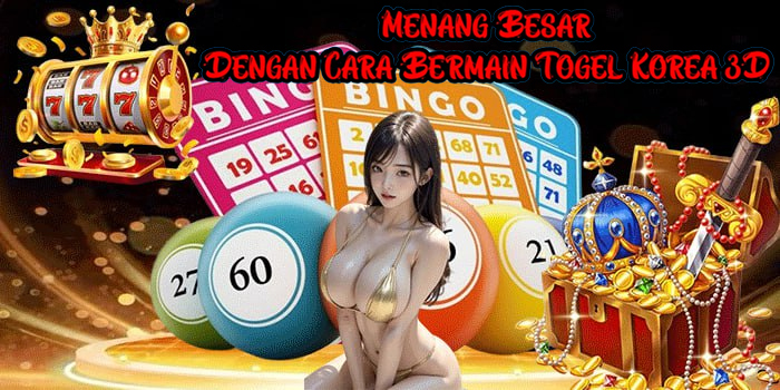Menang Besar Dengan Cara Bermain Togel Korea 3D