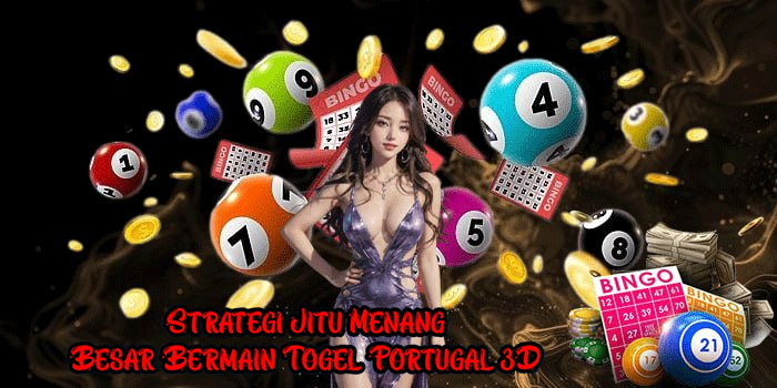 Strategi Jitu Menang Besar Bermain Togel Portugal 3D