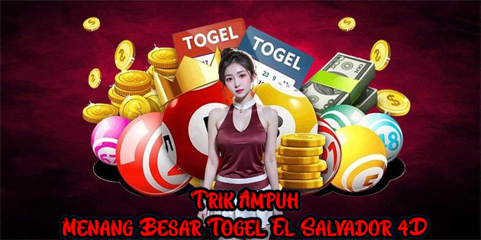 Trik Ampuh Menang Besar Togel El Salvador 4D