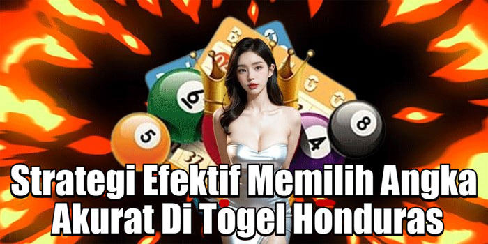 Strategi Efektif Memilih Angka Akurat Di Togel Honduras
