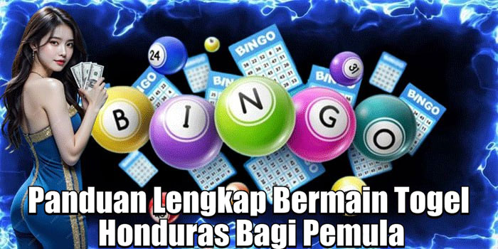Panduan Lengkap Bermain Togel Honduras Bagi Pemula