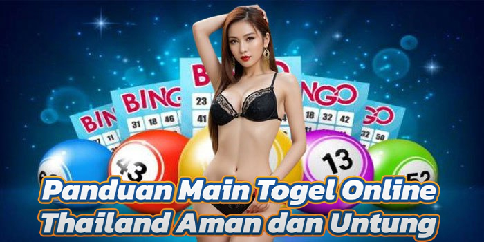 Panduan Main Togel Online Thailand Aman dan Untung