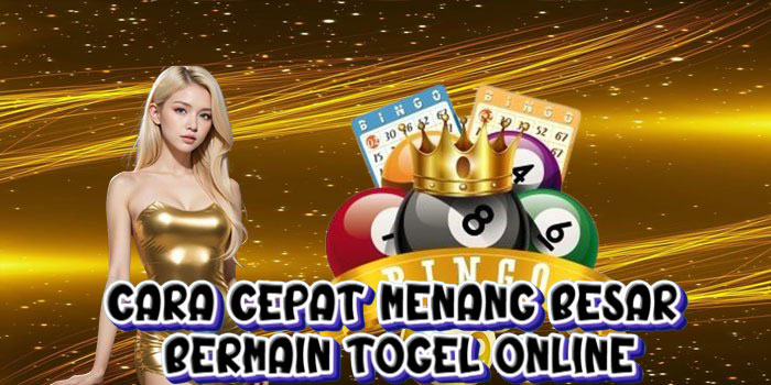 Cara Cepat Menang Besar Bermain Togel Online