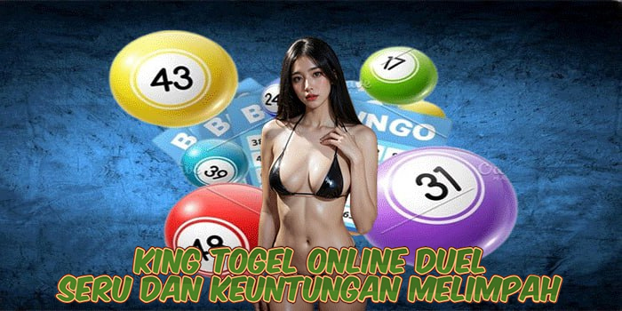 King Togel Online Duel Seru dan Keuntungan Melimpah