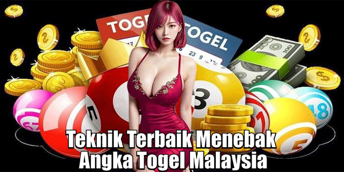 Teknik Terbaik Menebak Angka Togel Malaysia