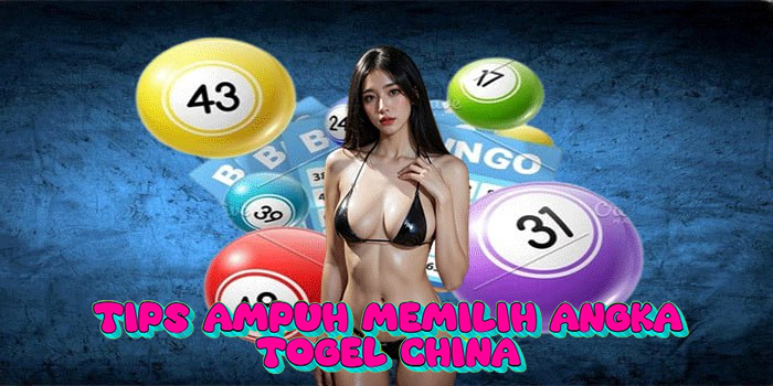 Tips Ampuh Memilih Angka Togel China