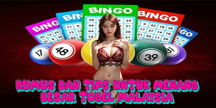 Rumus dan Tips Untuk Menang Besar Togel Malaysia