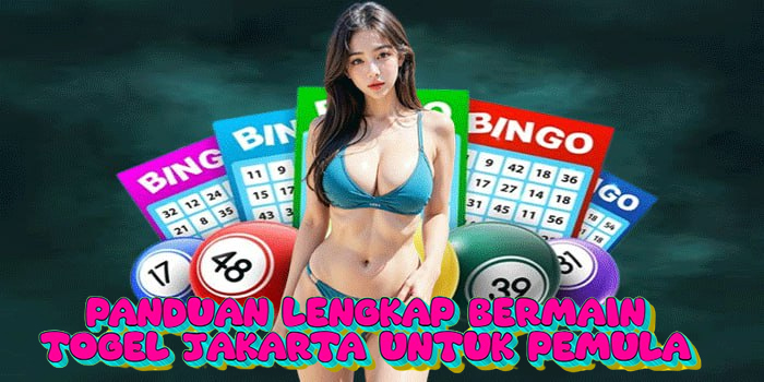 Panduan Lengkap Bermain Togel Jakarta Untuk Pemula