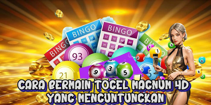 Cara Bermain Togel Magnum 4D yang Menguntungkan