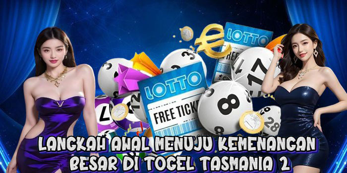 Langkah Awal Menuju Kemenangan Besar di Togel Tasmania 2