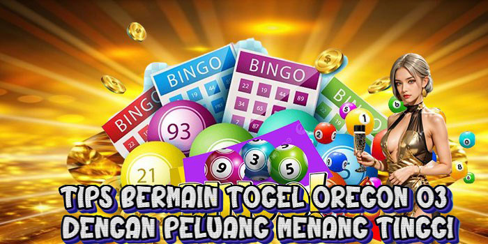 Tips Bermain Togel Oregon 03 Dengan Peluang Menang Tinggi