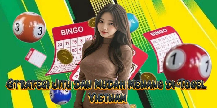 Strategi Jitu dan Mudah Menang di Togel Vietnam