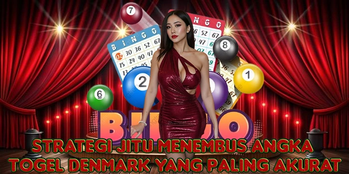 Strategi Jitu Menembus Angka Togel Denmark yang Paling Akurat