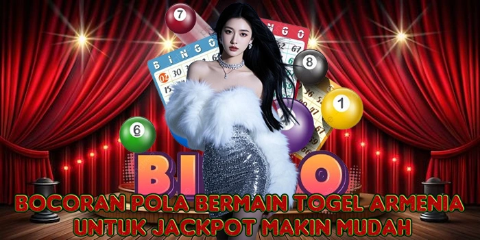 Bocoran Pola Bermain Togel Armenia Untuk Jackpot Makin Mudah