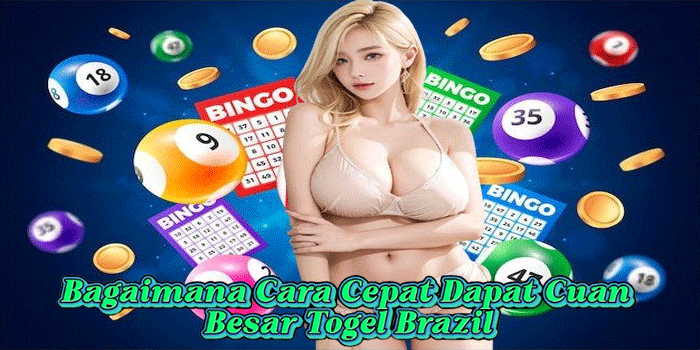 Bagaimana Cara Cepat Dapat Cuan Besar Togel Brazil 