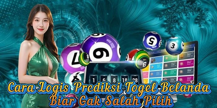 Cara Logis Prediksi Togel Belanda Biar Gak Salah Pilih