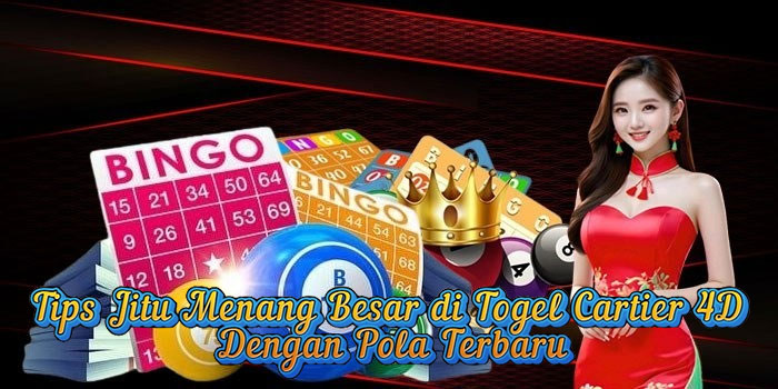 Tips Jitu Menang Besar di Togel Cartier 4D Dengan Pola Terbaru