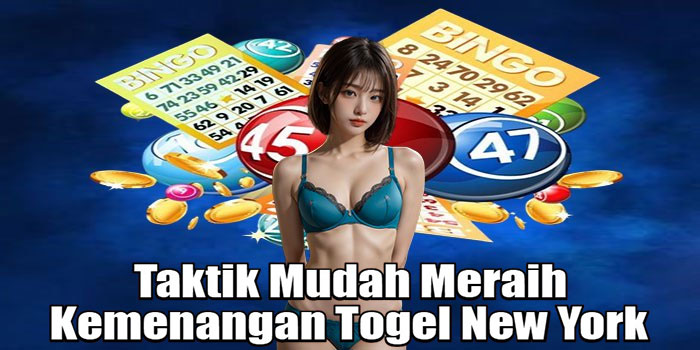 Taktik Mudah Meraih Kemenangan Togel New York