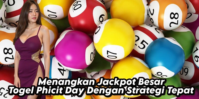 Menangkan Jackpot Besar Togel Phicit Day Dengan Strategi Tepat