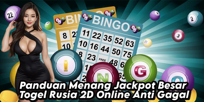Panduan Menang Jackpot Besar Togel Rusia 2D Online Anti Gagal