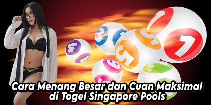 Cara Menang Besar dan Cuan Maksimal di Togel Singapore Pools