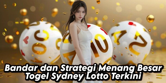 Bandar dan Strategi Menang Besar Togel Sydney Lotto Terkini