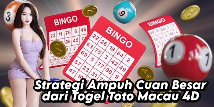 Strategi Ampuh Cuan Besar dari Togel Toto Macau 4D
