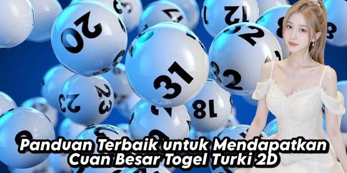 Panduan Terbaik untuk Mendapatkan Cuan Besar Togel Turki 2D