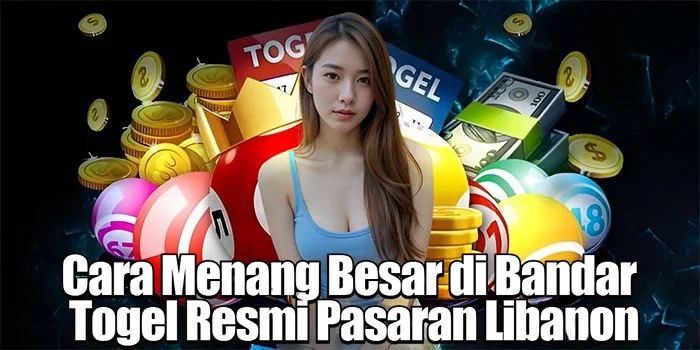 Cara Menang Besar di Bandar Togel Resmi Pasaran Libanon