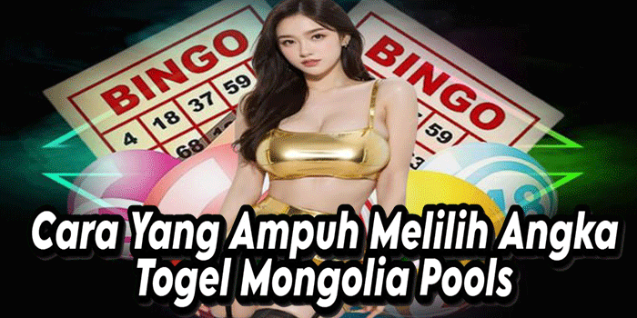 Cara Yang Ampuh Memilih Angka Togel Mongolia Pools Cara Yang Ampuh Memilih Angka Togel Mongolia Pools