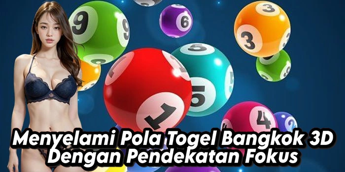 Menyelami Pola Togel Bangkok 3D Dengan Pendekatan Fokus