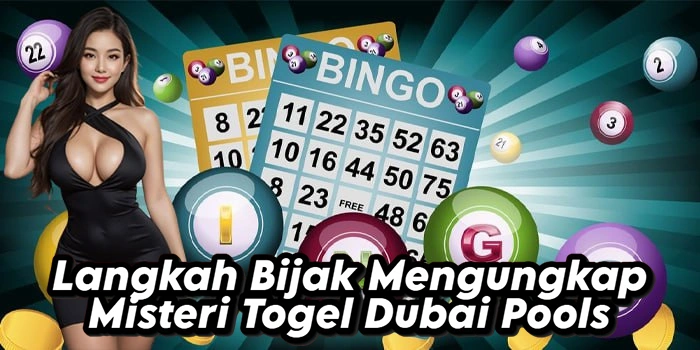 Langkah Bijak Mengungkap Misteri Togel Dubai Pools Langkah Bijak Mengungkap Misteri Togel Dubai Pools