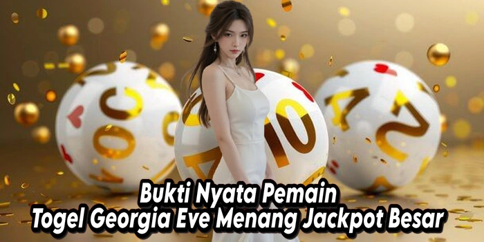 Bukti Nyata Pemain Togel Georgia Eve Menang Jackpot Besar