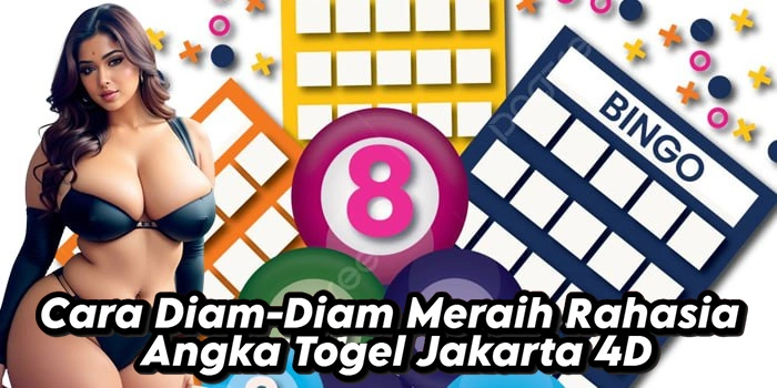 Cara Diam-Diam Meraih Rahasia Angka Togel Jakarta 4D