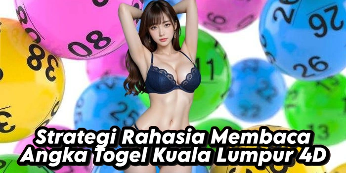 Strategi Rahasia Membaca Angka Togel Kuala Lumpur 4D Strategi Rahasia Membaca Angka Togel Kuala Lumpur 4D