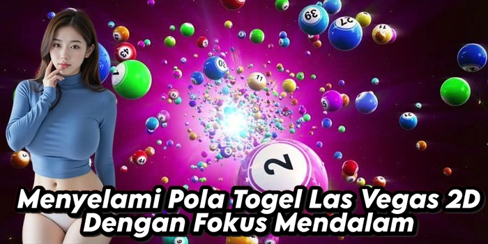 Menyelami Pola Togel Las Vegas 2D Dengan Fokus Mendalam
