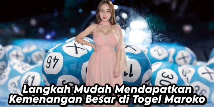 Langkah Mudah Mendapatkan Kemenangan Besar di Togel Maroko