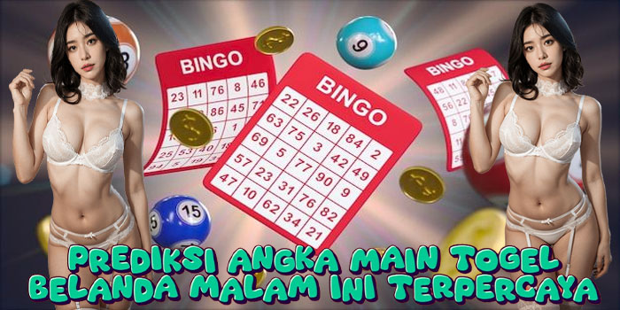 Prediksi Angka Main Togel Belanda Malam Ini Terpercaya