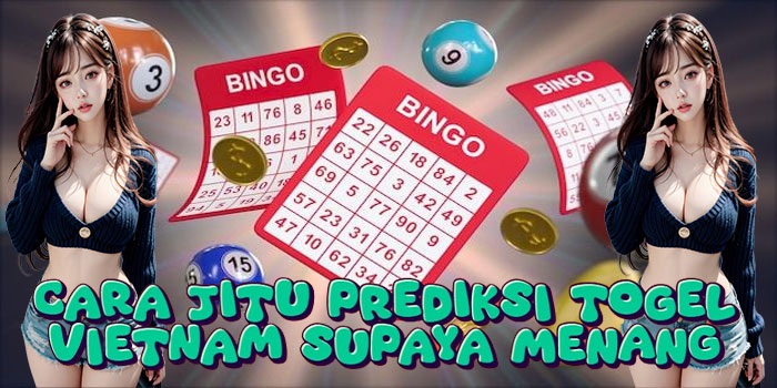 Cara Jitu Prediksi Togel Vietnam Supaya Menang