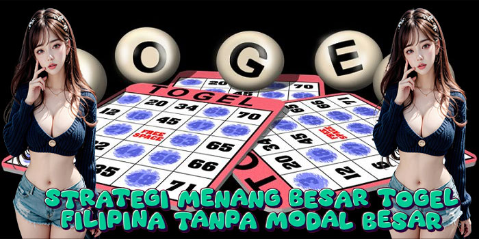 Strategi Menang Besar Togel Filipina Tanpa Modal Besar