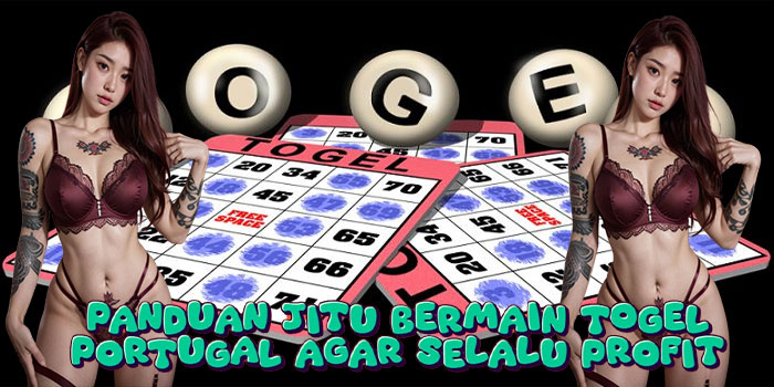 Panduan Jitu Bermain Togel Portugal Agar Selalu Profit