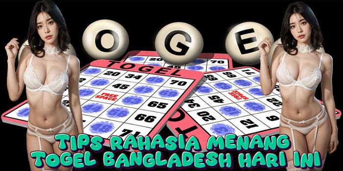 Tips Rahasia Menang Togel Bangladesh Hari Ini