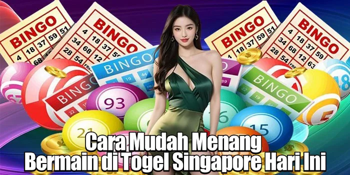 Cara Mudah Menang Bermain di Togel Singapore Hari Ini